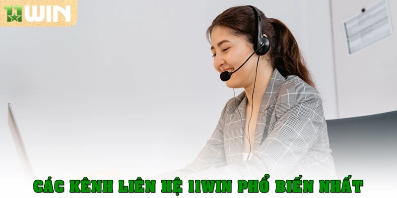 Liên hệ 11Win 3 Các kênh liên hệ 11Win phổ biến nhất