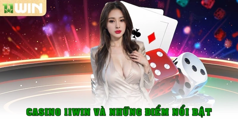Casino 11win 1 Casino 11win và những điểm nổi bật