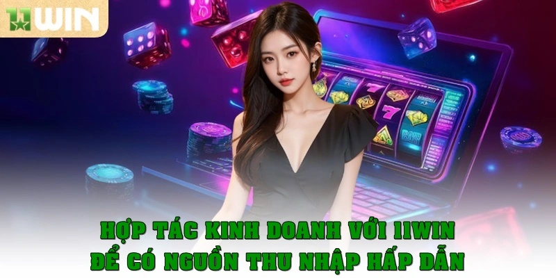 Đại Lý 11win 1 Hợp tác kinh doanh với 11win để có nguồn thu nhập hấp dẫn