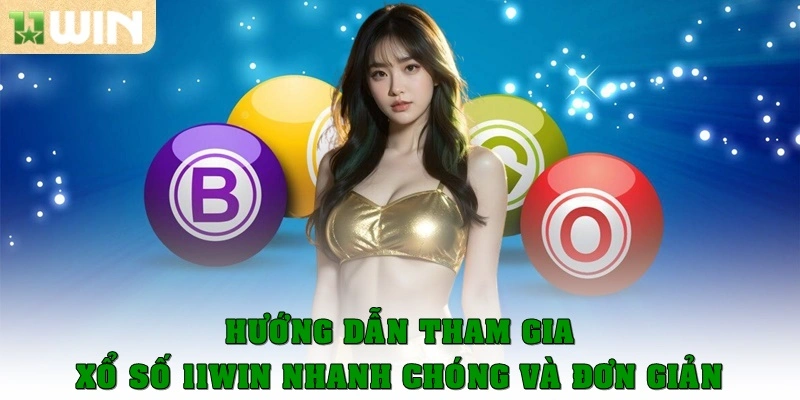 Xổ Số 11win 5 Hướng dẫn tham gia xổ số 11win nhanh chóng và đơn giản nhất