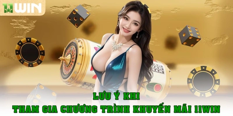 Lưu ý khi tham gia chương trình khuyến mãi 11win