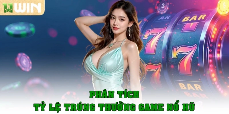 Phân tích tỷ lệ trúng thưởng game nổ hũ