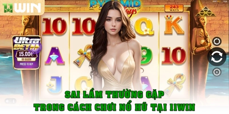 Sai lầm thường gặp trong cách chơi nổ hũ tại 11win