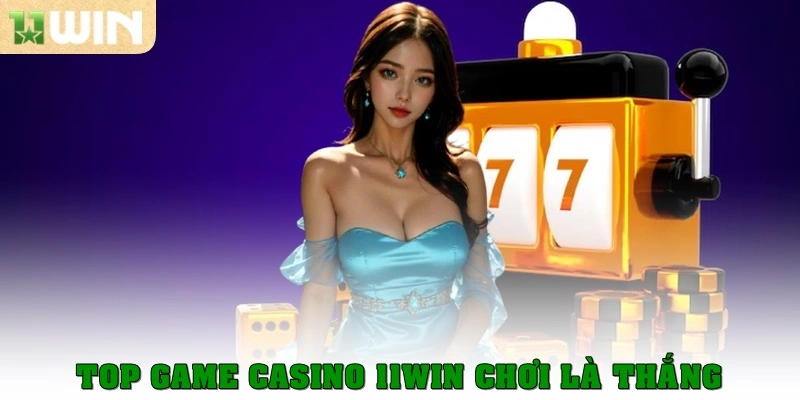 Casino 11win 3 Top game casino 11win chơi là thắng
